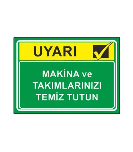 Makina ve Takımlarınızı Temiz Tutun Uyarı Levhası