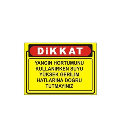Yangın Hortumunu Kullanırken Suyu Gerilim Hatlarına Tutmayınız Levhası